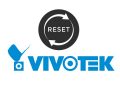 How to reset Vivotek cameras