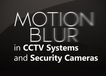 Why do moving objects blur in CCTV security cameras