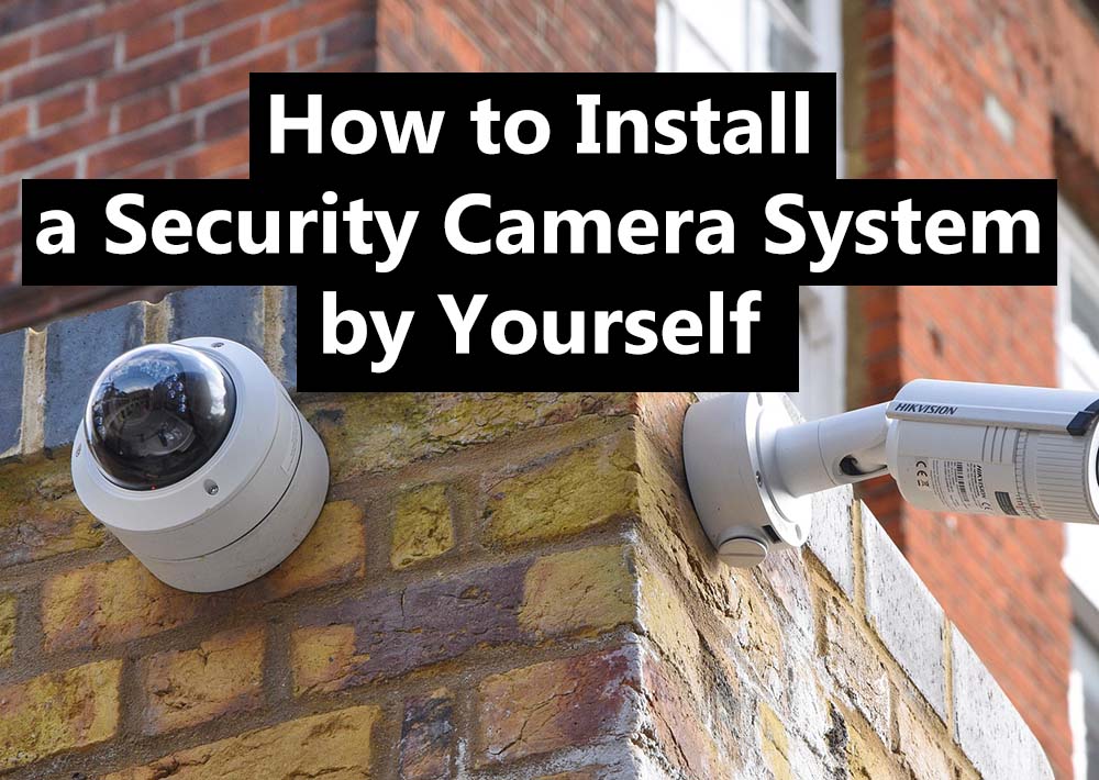 How to Install a Security Camera System by Yourself? The Ultimate Guide  (2022) — SecurityCamCenter.com