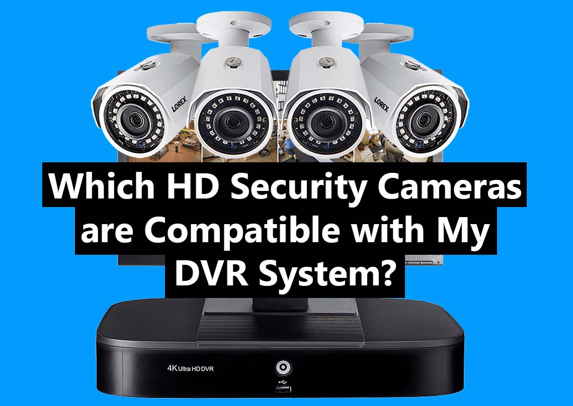 Which HD Security Cameras are Compatible with My DVR System