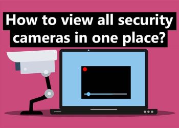 How to view all security cameras in one place