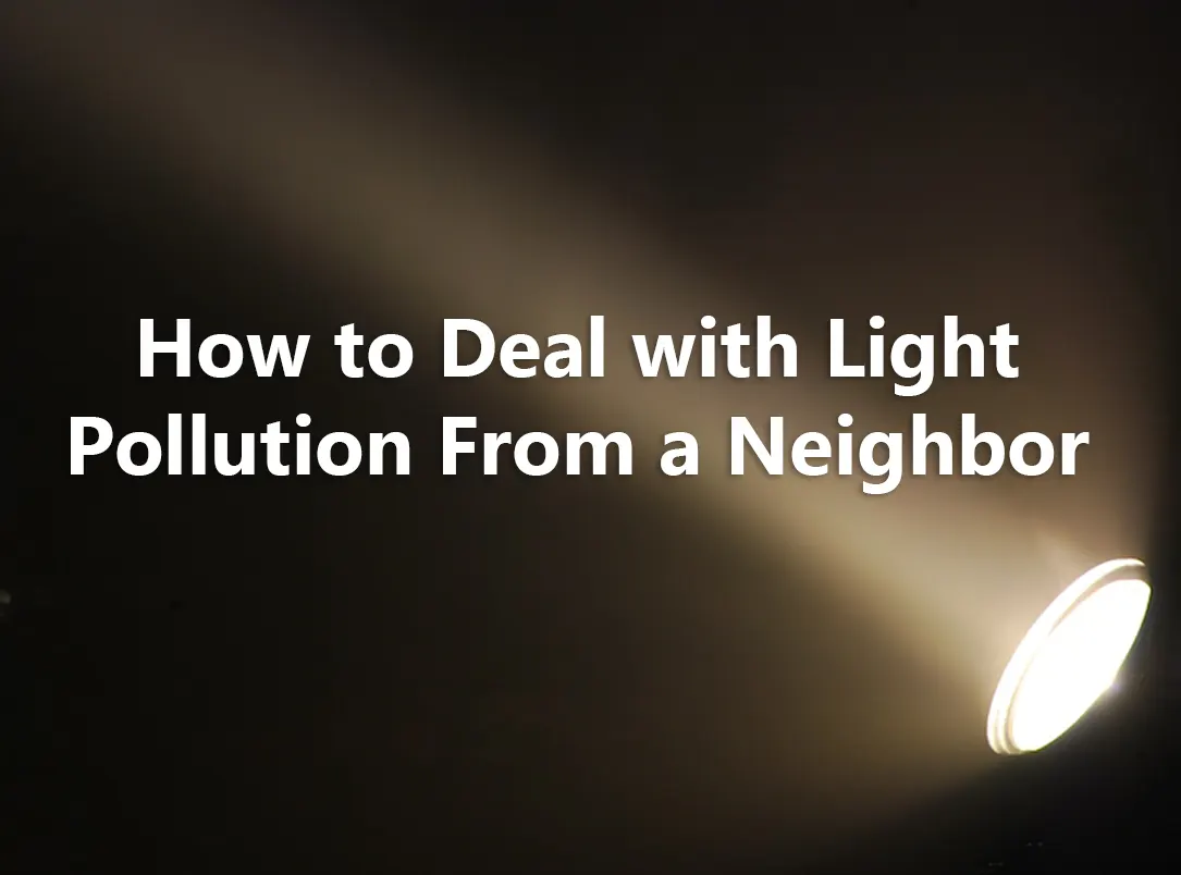 How to Deal with Light Pollution From a Neighbor