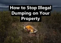 How to Stop Illegal Dumping on Your Property