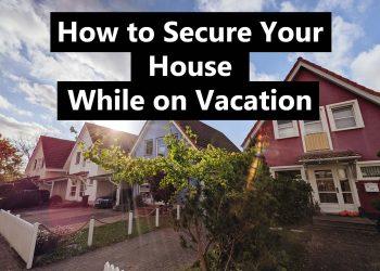How to Secure Your House While on Vacation